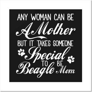 Any woman can be a mother but it takes someone special to be beagle mom Posters and Art